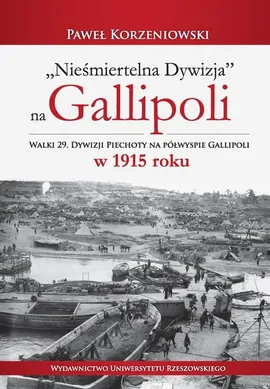 Nieśmiertelna dywizja na Gallipoli - Paweł Korzeniowski