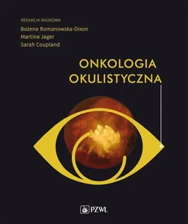 Onkologia okulistyczna - Bożena Romanowska-Dixon, Martine Jager, Sarah Coupland