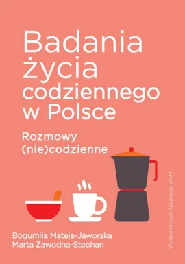 Badania życia codziennego w Polsce - Bogumiła Mateja-Jaworska, Marta Zawodna-Stephan