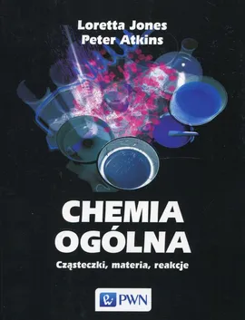 Chemia ogólna Cząsteczki materia reakcje - Peter Atkins, Loretta Jones