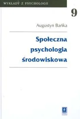 Społeczna psychologia środowiskowa t.9 - Augustyn Bańka