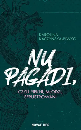 Nu pagadi, czyli piękni, młodzi, sfrustrowani - Karolina Kaczyńska-Piwko