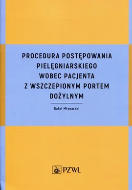 Procedura postępowania pielęgniarskiego wobec pacjenta z wszczepionym portem dożylnym - Rafał Młynarski