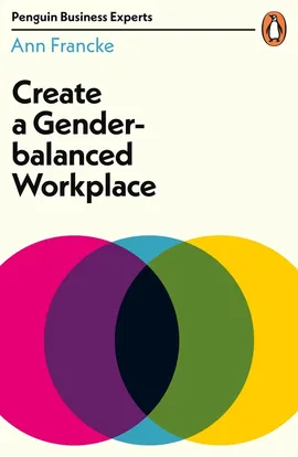 Create a Gender-Balanced Workplace - Ann Francke