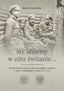 My idziemy w zórz świtanie… - Marek Gałęzowski