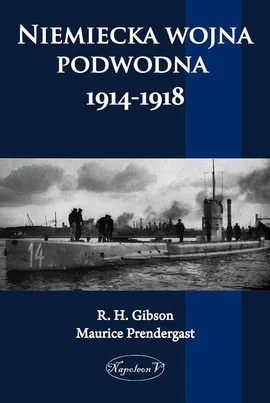 Niemiecka wojna podwodna 1914-1918 - G. H. Gibson, Prendergast Maurice