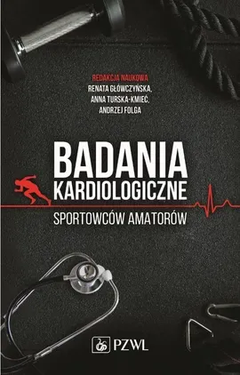 Badania kardiologiczne sportowców amatorów - Renata Główczyńska, Anna Turska-Kmieć, Andrzej Folga