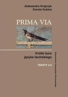Prima Via Krótki kurs języka łacińskiego Teksty 2.0 - Aleksandra Krajczyk, Dorota Kubica