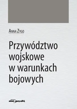 Przywództwo wojskowe w warunkach bojowych - Anna Zygo