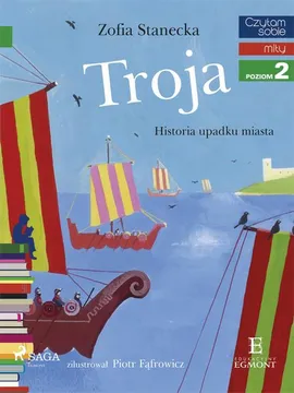 Troja - Historia upadku miasta - Zofia Stanecka