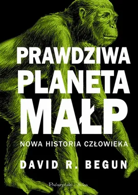 Prawdziwa planeta małp - David R. Begun