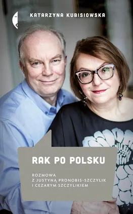 Rak po polsku. Rozmowa z Justyną Pronobis-Szczylik i Cezarym Szczylikiem - Katarzyna Kubisiowska