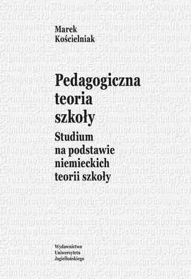 Pedagogiczna teoria szkoły - Marek Kościelniak