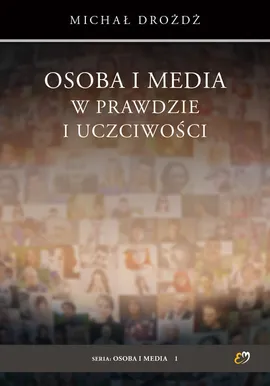 Osoba i media w prawdzie i uczciwości - Michał Drożdż