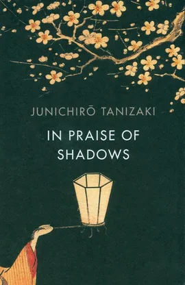 In Praise of Shadows - Junichiro Tanizaki