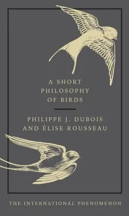 Short Philosophy of Birds - Dubois Philippe J., Elise Rouddeau