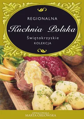 Kuchnia Polska. Świętokrzyskie - O-press, Praca zbiorowa