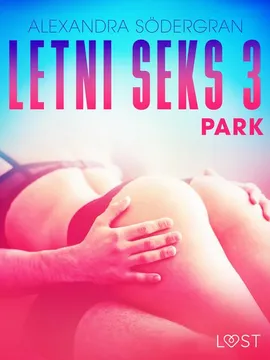 Letni seks 3: Park - opowiadanie erotyczne - Alexandra Södergran