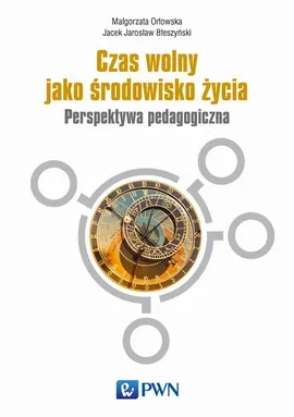 Czas wolny jako środowisko życia - Jacek Błeszyński, Małgorzata Orłowska