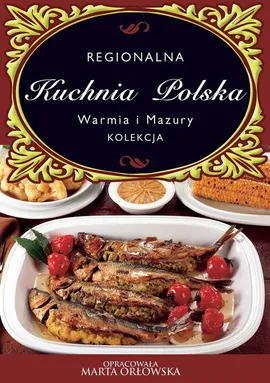 Kuchnia Polska. Warmia i Mazury - O-press, Praca zbiorowa