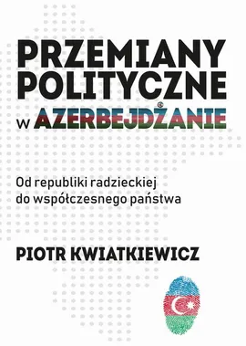 Przemiany polityczne w Azerbejdżanie - Naftowy kontrakt stulecia i konsolidacja władzy (maj–październik 1994 roku) - Piotr Kwiatkiewicz