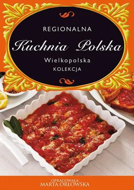 Kuchnia Polska. Kuchnia wielkopolska - O-press, Praca zbiorowa