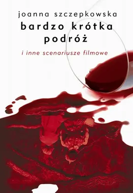 Bardzo krótka podróż i inne scenariusze filmowe - Joanna Szczepkowska
