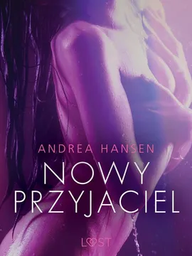 Nowy przyjaciel - opowiadanie erotyczne - Andrea Hansen