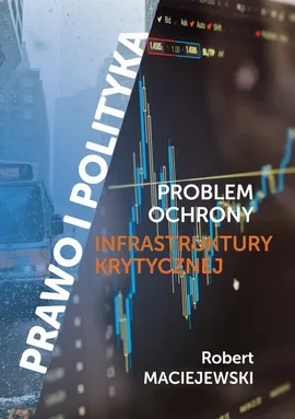 Problem ochrony infrastruktury krytycznej - Podsumowanie - Maciejewski Robert