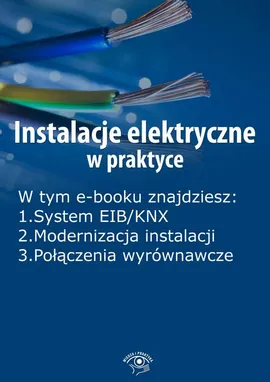 Instalacje elektryczne w praktyce, wydanie wrzesień 2015 r. - Praca zbiorowa