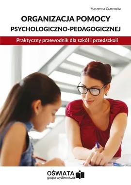 Organizacja pomocy psychologiczno-pedagogicznej. Praktyczny przewodnik dla szkół i przedszkoli - Marzenna Czarnocka