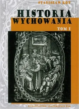 Historia wychowania, t. 1 - Stanisław Kot