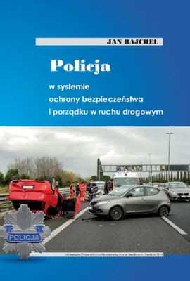 Policja w systemie ochrony bezpieczeństwa i porządku w ruchu drogowym - Jan Rajchel