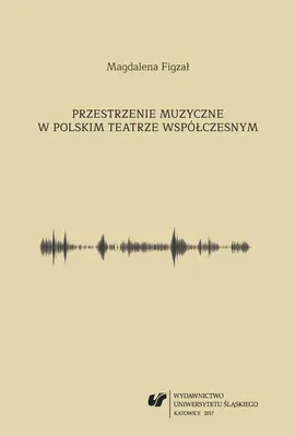 Przestrzenie muzyczne w polskim teatrze współczesnym - 01  Muzyka i teatr – rys historyczny - Magdalena Figzał
