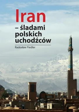 Iran - śladami polskich uchodźców - Od Persji do współczesnego Iranu - Fiedler Radosław, Siuda Tomasz