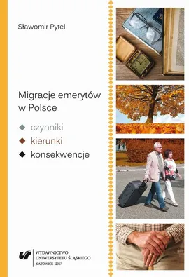 Migracje emerytów w Polsce – czynniki, kierunki, konsekwencje - 01 Rozdz. I i II Podstawy metodyczne; Podstawy teoretyczno-metodologiczne badań migracji  - Sławomir Pytel