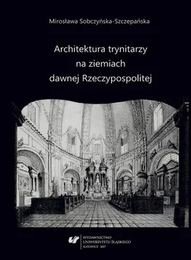 Architektura Trynitarzy na ziemiach dawnej Rzeczypospolitej - 07 Katalog - Mirosława Sobczyńska-Szczepańska