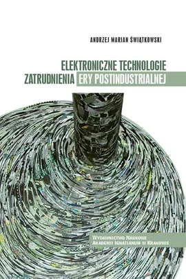 Elektroniczne technologie zatrudnienia ery postindustrialnej - Świątkowski Andrzej Marian