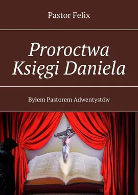 Proroctwa Księgi Daniela - Pastor Felix