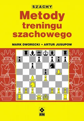 Metody treningu szachowego - Artur Jusupow, Mark Dworecki
