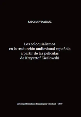 Los coloquialismos en la traducción audiovisual española a partir de las películas de Krzysztof Kieślowski - Radosław Maziarz