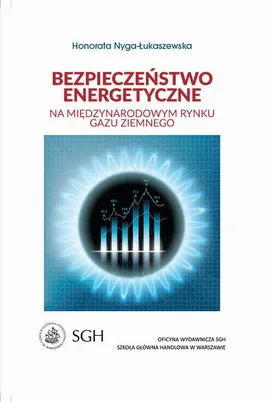 Bezpieczeństwo energetyczne na międzynarodowym rynku gazu ziemnego - Honorata Nyga-Łukaszewska