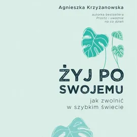 Żyj po swojemu - Agnieszka Krzyżanowska