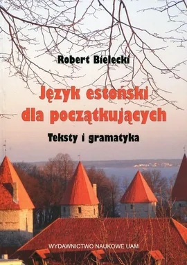 Język estoński dla początkujących Teksty i gramatyka - Robert Bielecki
