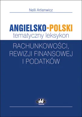 Angielsko-polski tematyczny leksykon rachunkowości, rewizji finansowej i podatków - Nelli Artienwicz