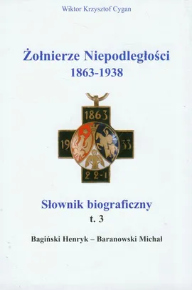 Żołnierze niepodległości 1863-1938 Tom 3 Słownik biograficzny - Cygan Wiktor Krzysztof