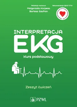 Interpretacja EKG Kurs podstawowy Zeszyt ćwiczeń - Małgorzata Kurpesa, Bartosz Szafran
