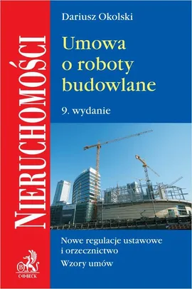 Umowa o roboty budowlane. Wydanie 9 - Dariusz Okolski
