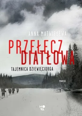 Przełęcz Diatłowa. Tajemnica dziewięciorga - Anna Matwiejewa