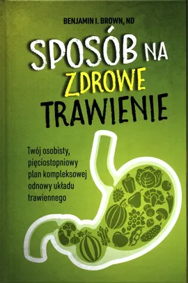 Sposób na zdrowe trawienie - Benjamin Brown